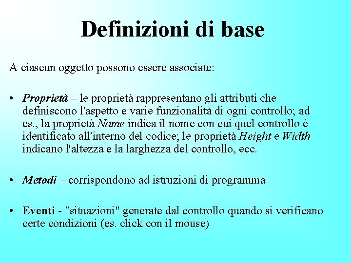 Definizioni di base A ciascun oggetto possono essere associate: • Proprietà – le proprietà