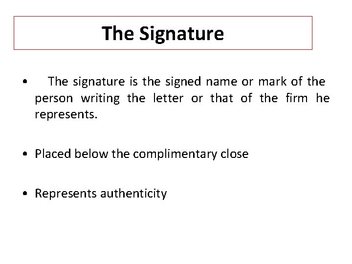 The Signature • The signature is the signed name or mark of the person