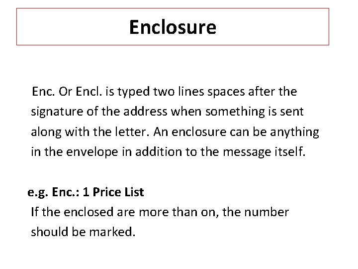 Enclosure Enc. Or Encl. is typed two lines spaces after the signature of the