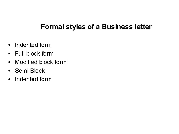 Formal styles of a Business letter • • • Indented form Full block form