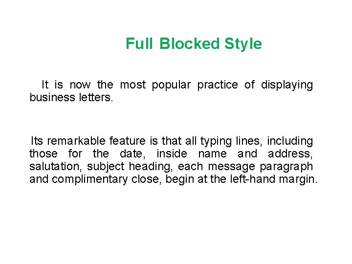 Full Blocked Style It is now the most popular practice of displaying business letters.