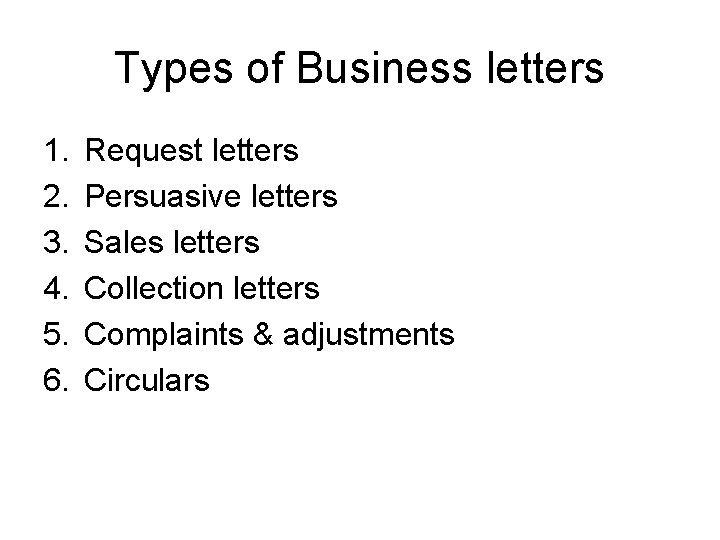 Types of Business letters 1. 2. 3. 4. 5. 6. Request letters Persuasive letters