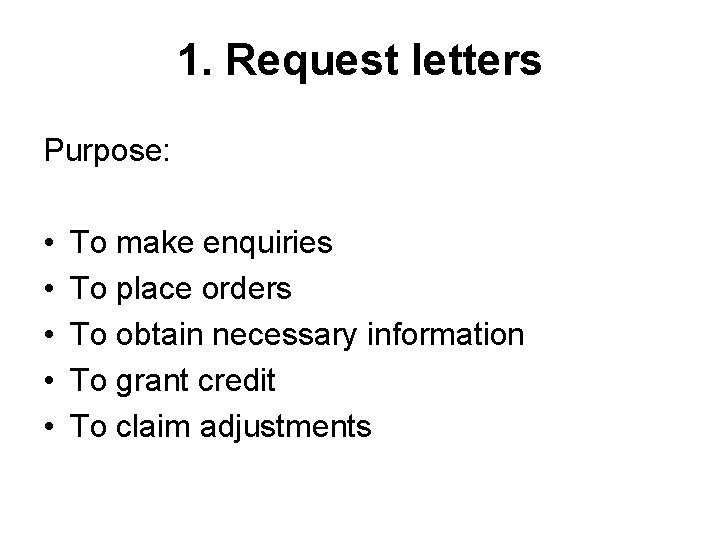 1. Request letters Purpose: • • • To make enquiries To place orders To