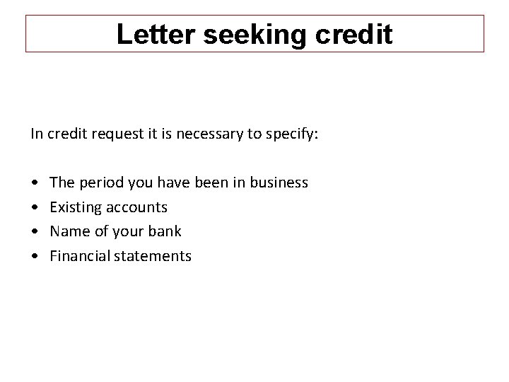 Letter seeking credit In credit request it is necessary to specify: • • The