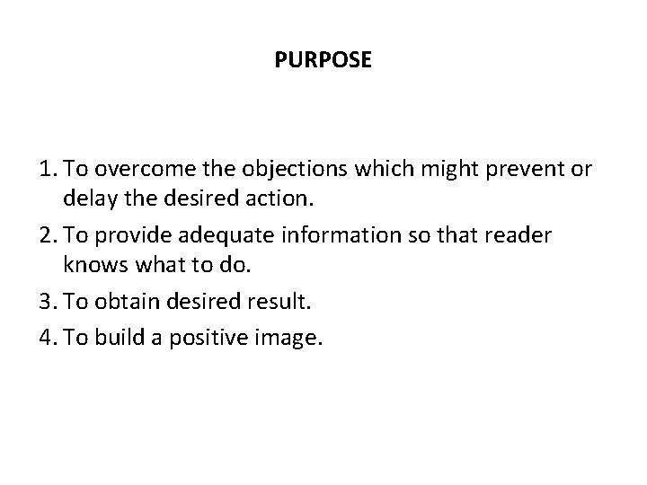 PURPOSE 1. To overcome the objections which might prevent or delay the desired action.