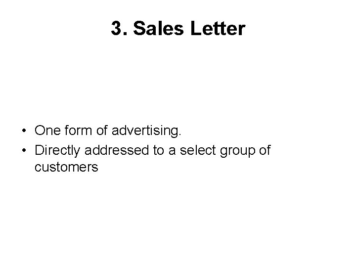 3. Sales Letter • One form of advertising. • Directly addressed to a select