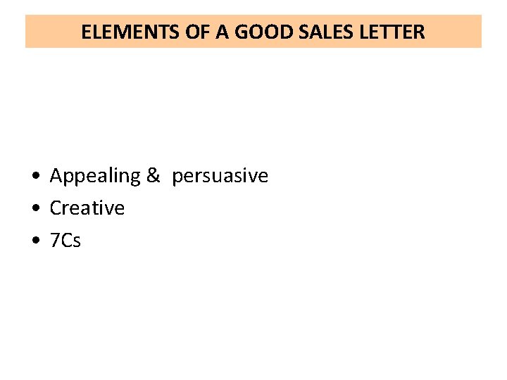 ELEMENTS OF A GOOD SALES LETTER • Appealing & persuasive • Creative • 7