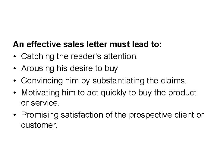 An effective sales letter must lead to: • Catching the reader’s attention. • Arousing