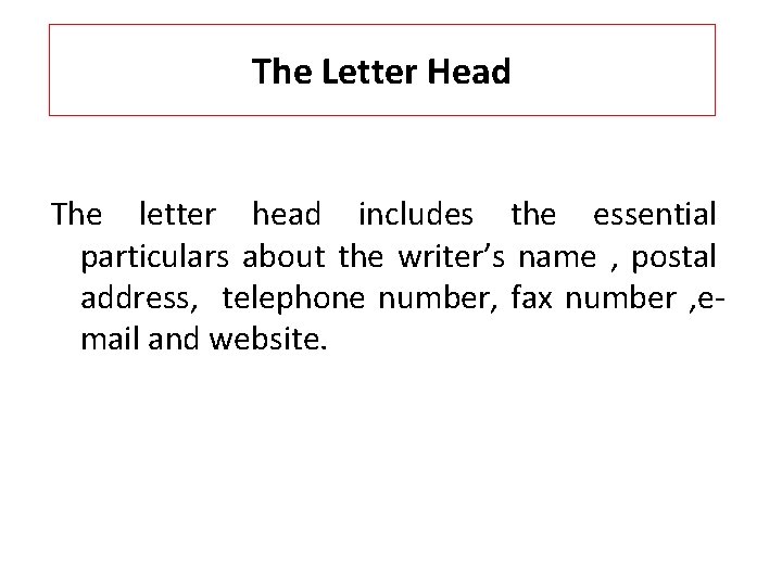 The Letter Head The letter head includes the essential particulars about the writer’s name