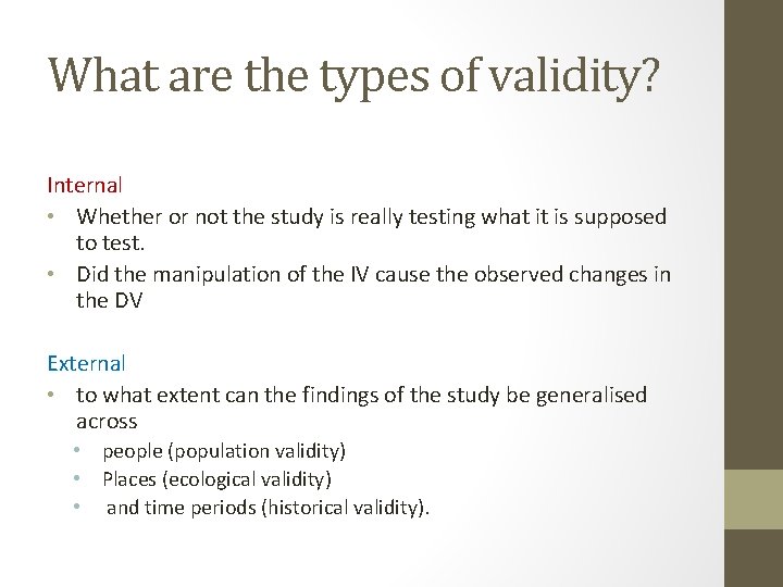 What are the types of validity? Internal • Whether or not the study is