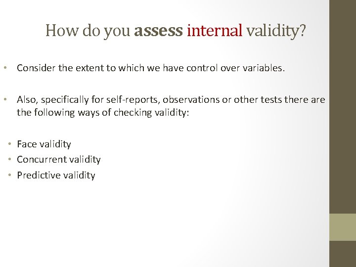 How do you assess internal validity? • Consider the extent to which we have