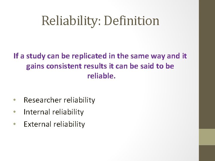Reliability: Definition If a study can be replicated in the same way and it