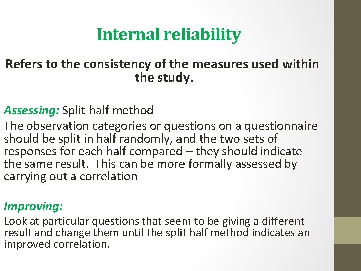 Internal reliability Refers to the consistency of the measures used within the study. Assessing: