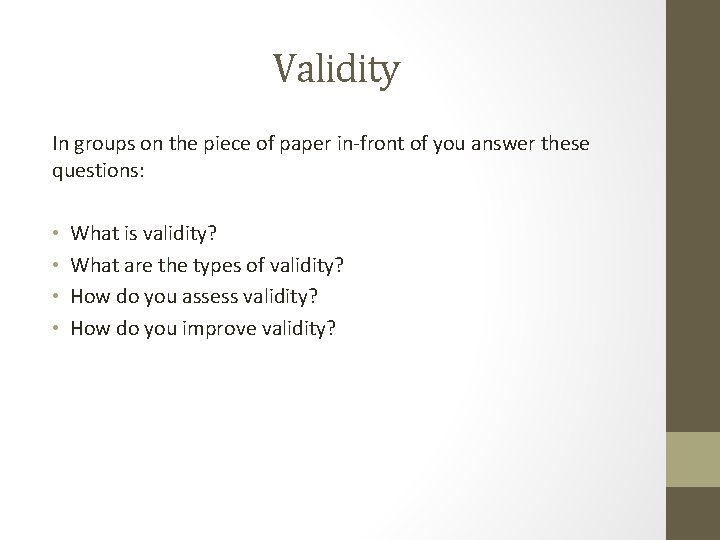 Validity In groups on the piece of paper in-front of you answer these questions: