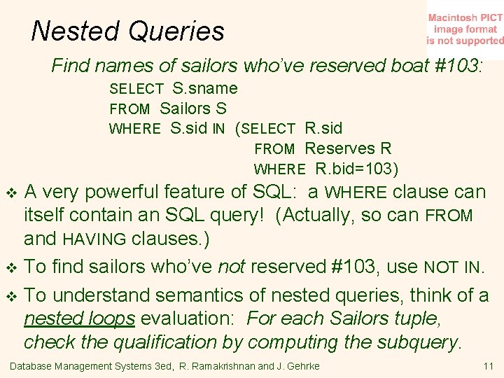 Nested Queries Find names of sailors who’ve reserved boat #103: SELECT S. sname FROM