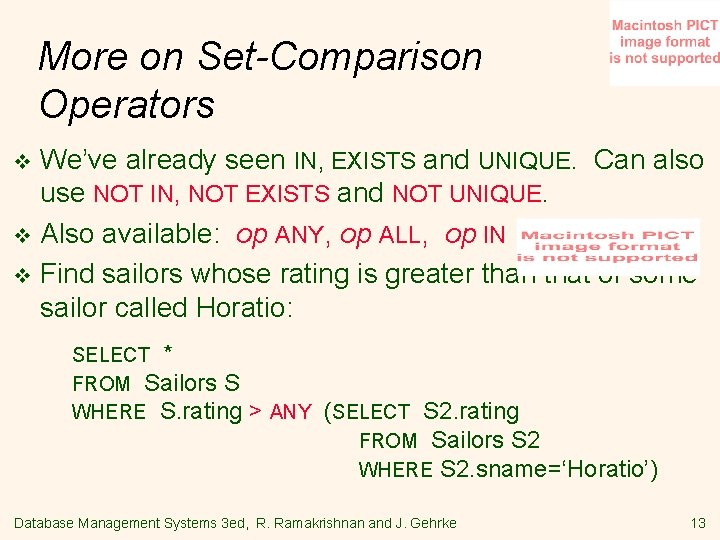 More on Set-Comparison Operators We’ve already seen IN, EXISTS and UNIQUE. Can also use