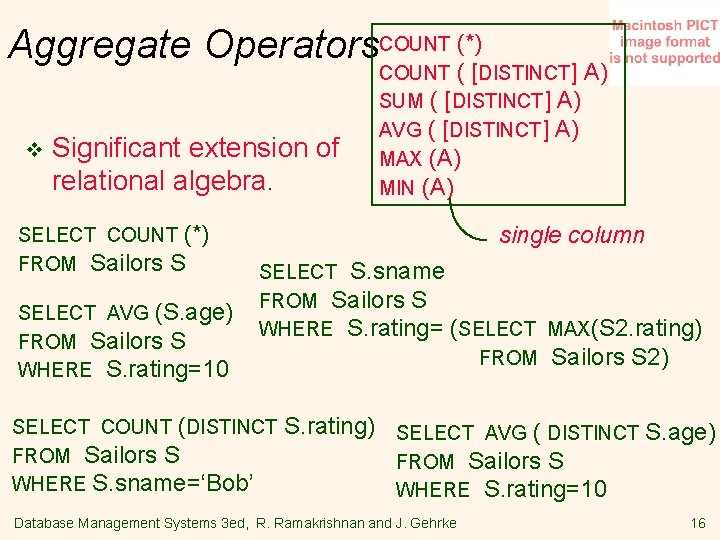 Aggregate Operators. COUNT (*) v Significant extension of relational algebra. SELECT COUNT (*) FROM