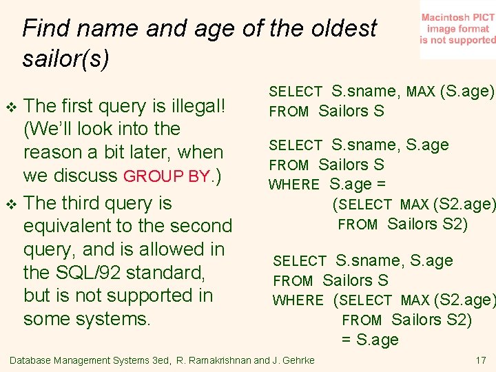 Find name and age of the oldest sailor(s) The first query is illegal! (We’ll