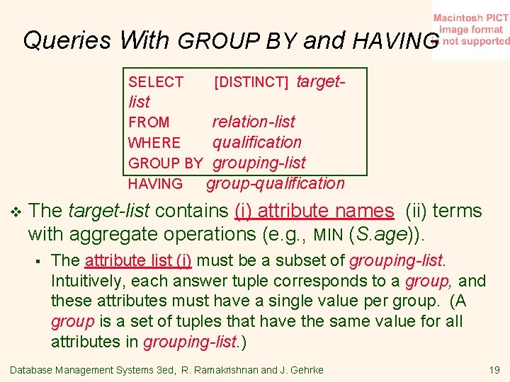 Queries With GROUP BY and HAVING SELECT [DISTINCT] target- list FROM relation-list WHERE qualification