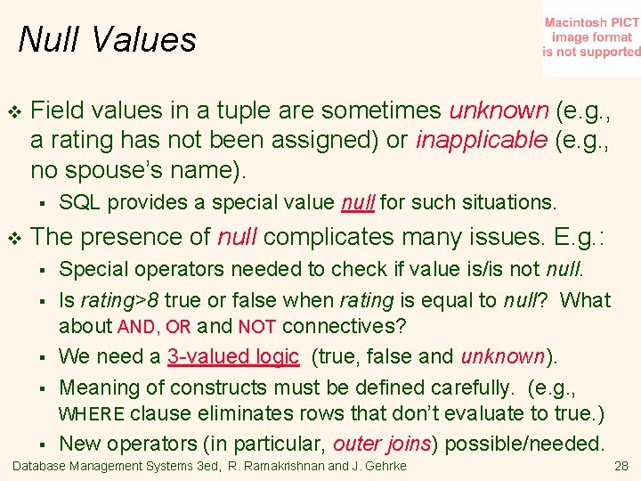 Null Values v Field values in a tuple are sometimes unknown (e. g. ,