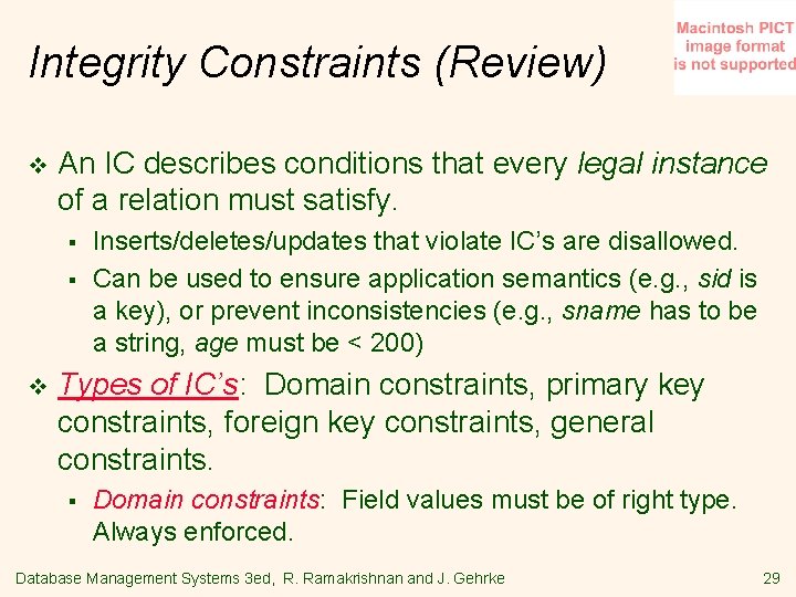 Integrity Constraints (Review) v An IC describes conditions that every legal instance of a