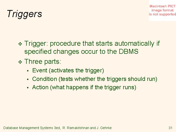 Triggers Trigger: procedure that starts automatically if specified changes occur to the DBMS v