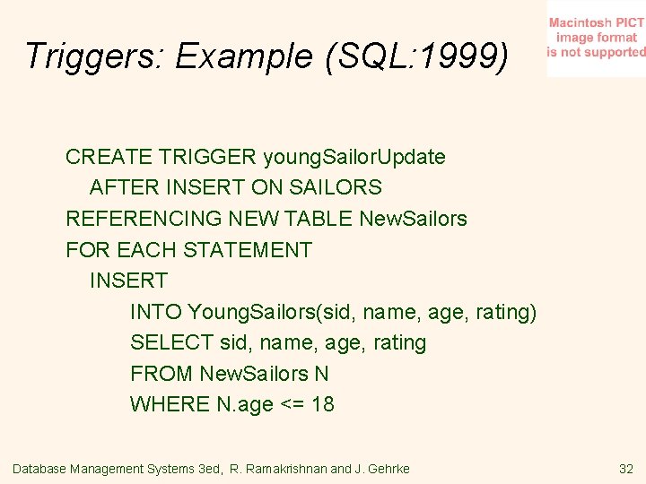 Triggers: Example (SQL: 1999) CREATE TRIGGER young. Sailor. Update AFTER INSERT ON SAILORS REFERENCING