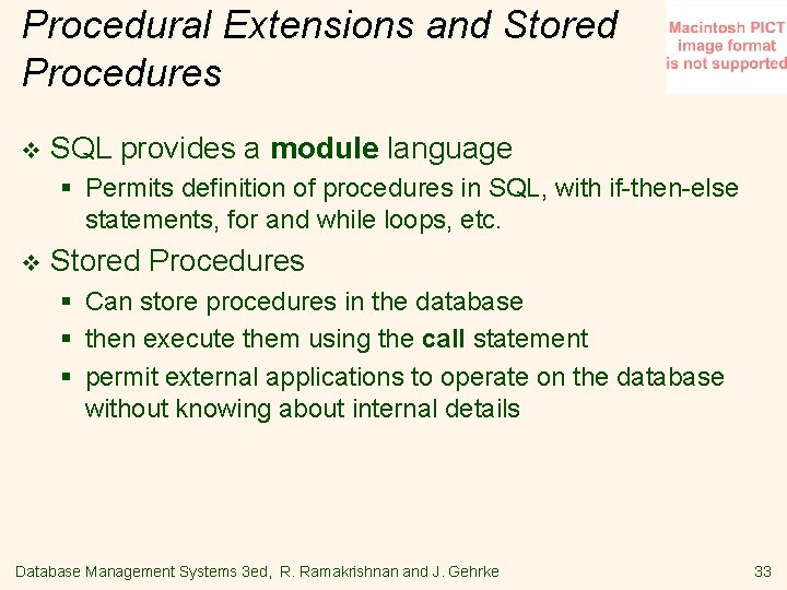Procedural Extensions and Stored Procedures v SQL provides a module language § Permits definition
