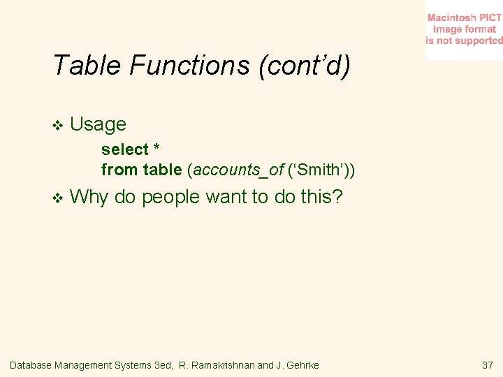 Table Functions (cont’d) v Usage select * from table (accounts_of (‘Smith’)) v Why do