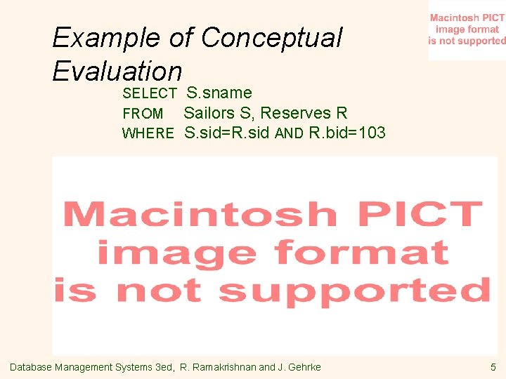 Example of Conceptual Evaluation SELECT FROM WHERE S. sname Sailors S, Reserves R S.