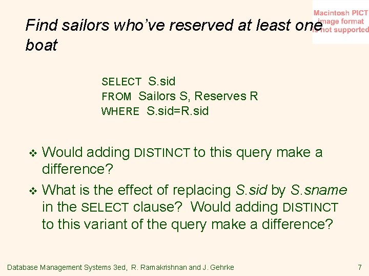 Find sailors who’ve reserved at least one boat SELECT S. sid FROM Sailors S,
