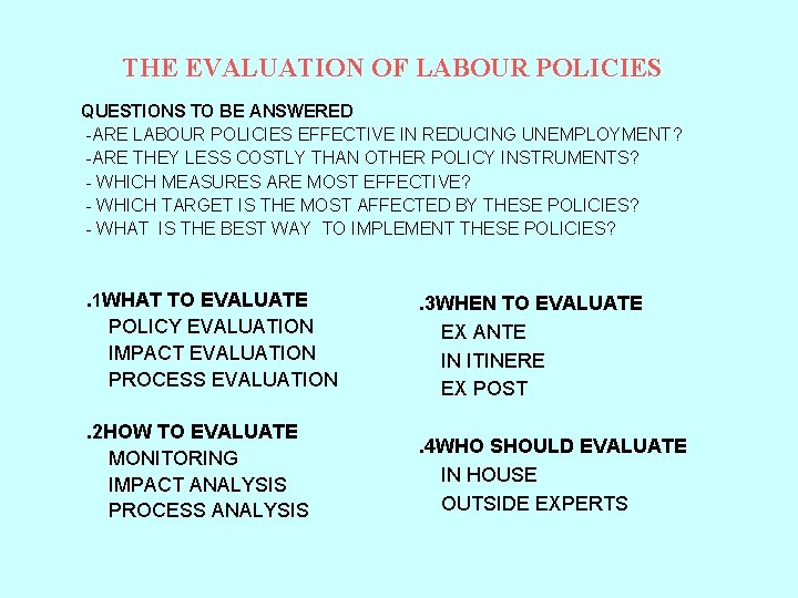 THE EVALUATION OF LABOUR POLICIES QUESTIONS TO BE ANSWERED -ARE LABOUR POLICIES EFFECTIVE IN