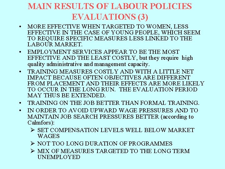 MAIN RESULTS OF LABOUR POLICIES EVALUATIONS (3) • MORE EFFECTIVE WHEN TARGETED TO WOMEN,