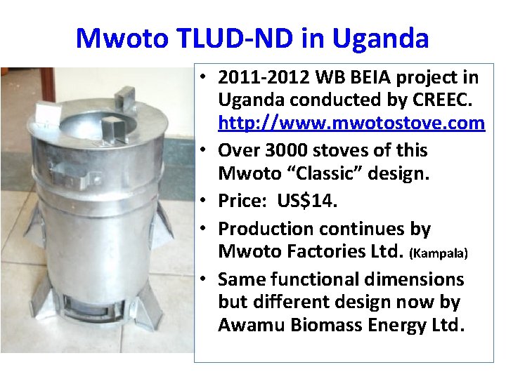 Mwoto TLUD-ND in Uganda • 2011 -2012 WB BEIA project in Uganda conducted by