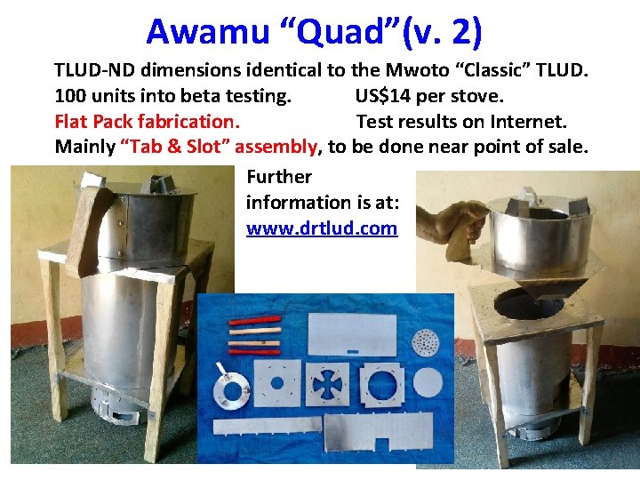 Awamu “Quad”(v. 2) TLUD-ND dimensions identical to the Mwoto “Classic” TLUD. 100 units into