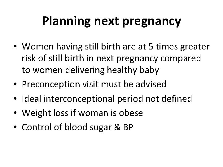 Planning next pregnancy • Women having still birth are at 5 times greater risk