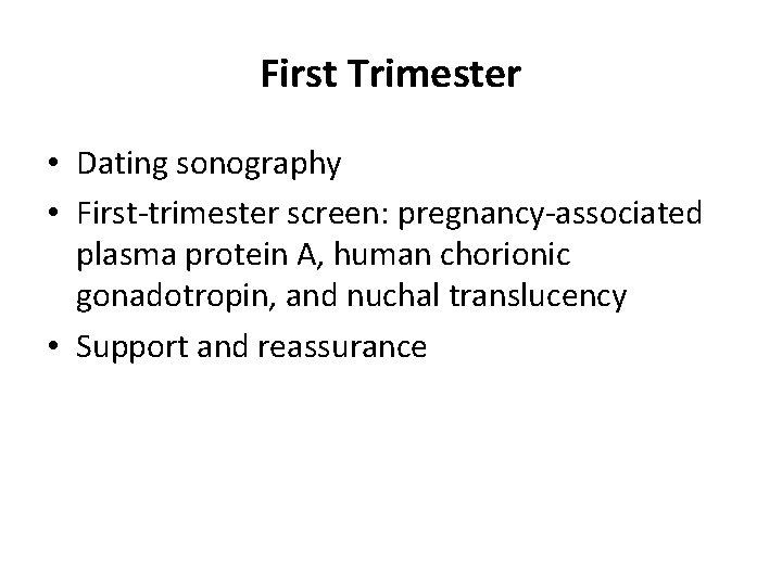 First Trimester • Dating sonography • First-trimester screen: pregnancy-associated plasma protein A, human chorionic