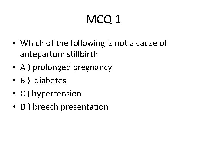 MCQ 1 • Which of the following is not a cause of antepartum stillbirth