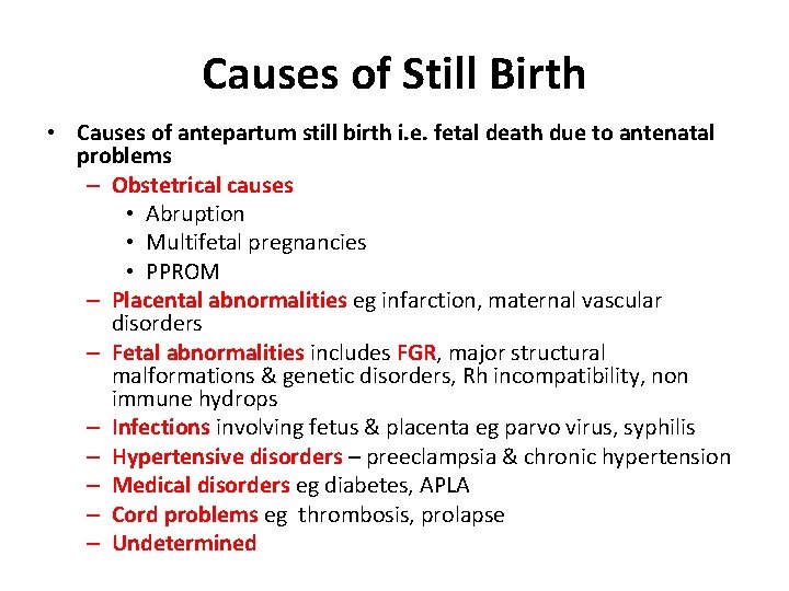 Causes of Still Birth • Causes of antepartum still birth i. e. fetal death