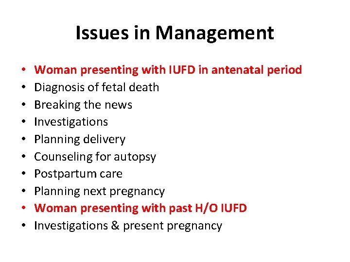 Issues in Management • • • Woman presenting with IUFD in antenatal period Diagnosis