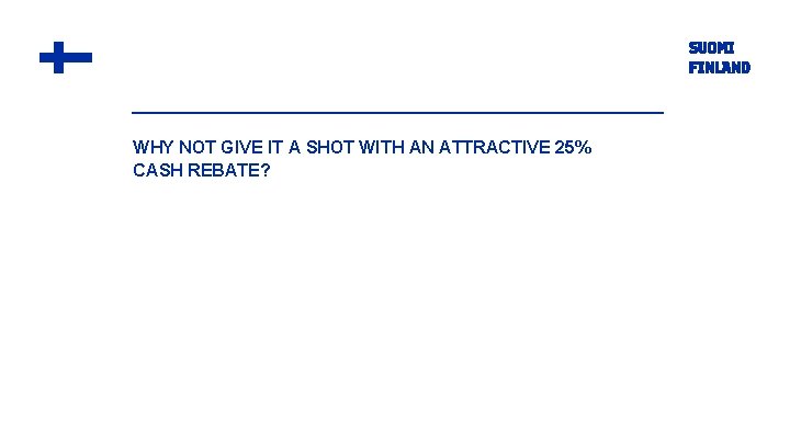 WHY NOT GIVE IT A SHOT WITH AN ATTRACTIVE 25% CASH REBATE? 
