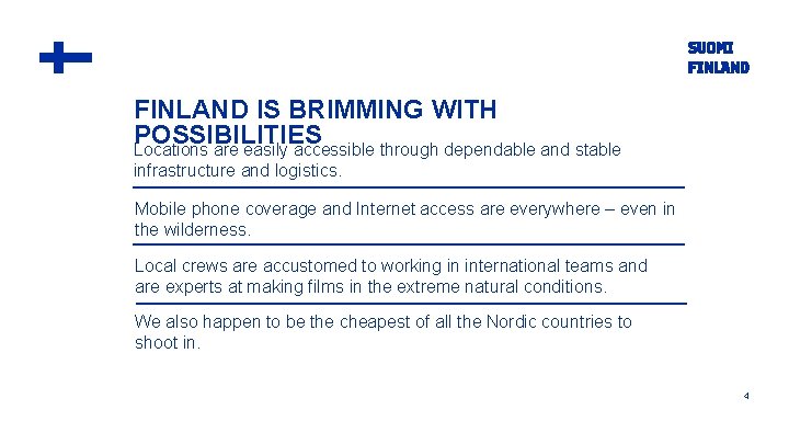 FINLAND IS BRIMMING WITH POSSIBILITIES Locations are easily accessible through dependable and stable infrastructure
