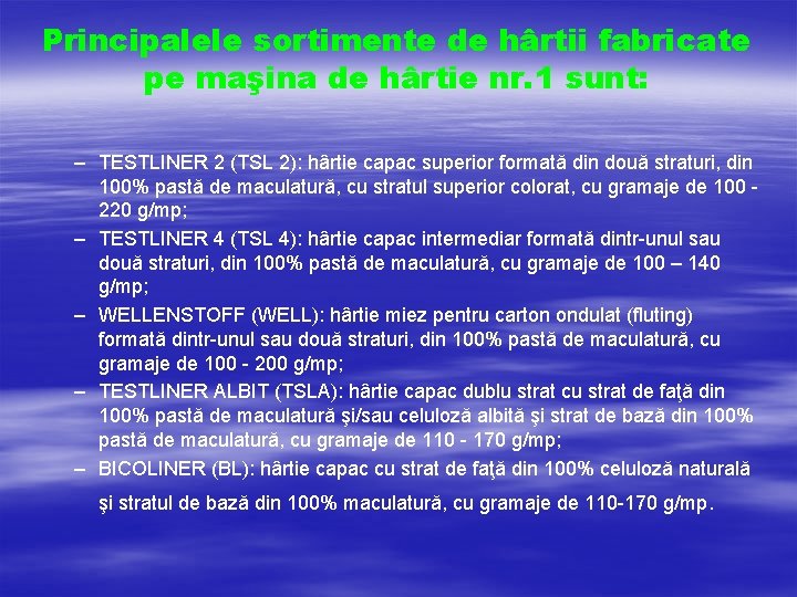 Principalele sortimente de hârtii fabricate pe maşina de hârtie nr. 1 sunt: – TESTLINER Principalele sortimente de hârtii fabricate pe maşina de hârtie nr. 1 sunt: – TESTLINER