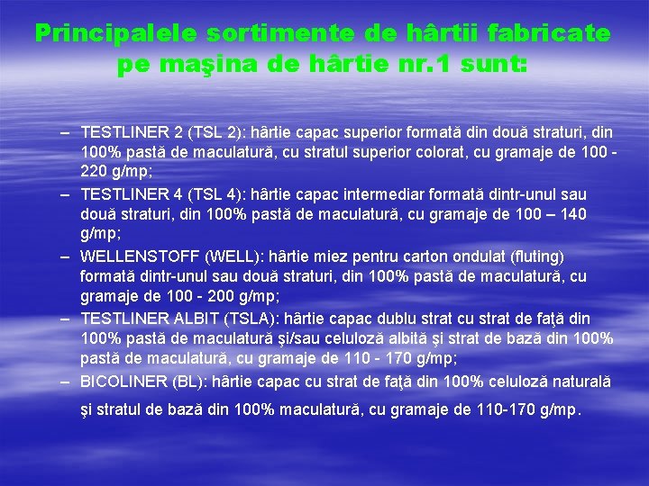 Principalele sortimente de hârtii fabricate pe maşina de hârtie nr. 1 sunt: – TESTLINER