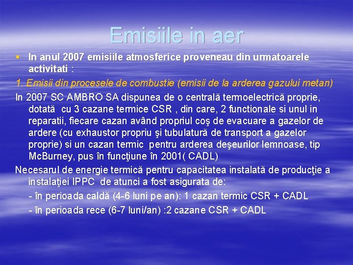 Emisiile in aer § In anul 2007 emisiile atmosferice proveneau din urmatoarele activitati : Emisiile in aer § In anul 2007 emisiile atmosferice proveneau din urmatoarele activitati :