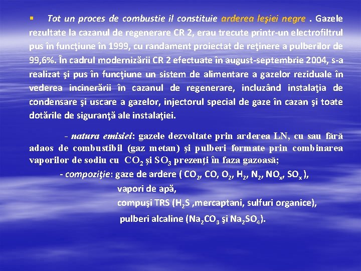 § Tot un proces de combustie il constituie arderea leşiei negre . Gazele rezultate § Tot un proces de combustie il constituie arderea leşiei negre . Gazele rezultate