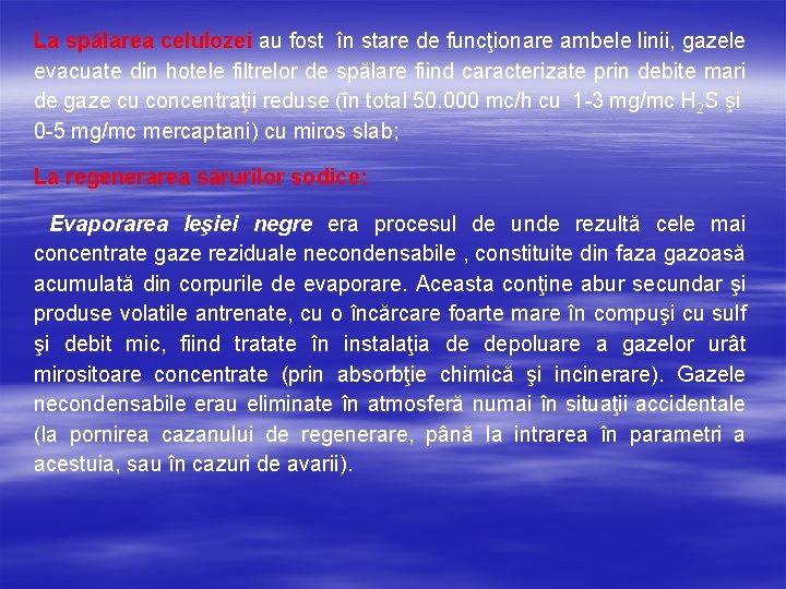 La spălarea celulozei au fost în stare de funcţionare ambele linii, gazele evacuate din