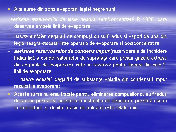 § Alte surse din zona evaporării leşiei negre sunt: aerisirea rezervorului de leşie neagră § Alte surse din zona evaporării leşiei negre sunt: aerisirea rezervorului de leşie neagră