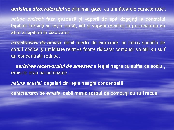 aerisirea dizolvatorului se eliminau gaze cu următoarele caracteristici: natura emisiei: faza gazoasă şi vaporii aerisirea dizolvatorului se eliminau gaze cu următoarele caracteristici: natura emisiei: faza gazoasă şi vaporii