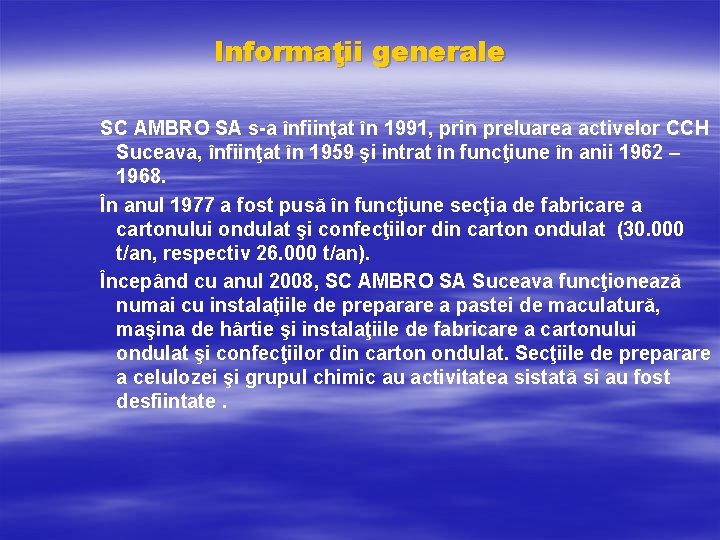 Informaţii generale SC AMBRO SA s-a înfiinţat în 1991, prin preluarea activelor CCH Suceava,